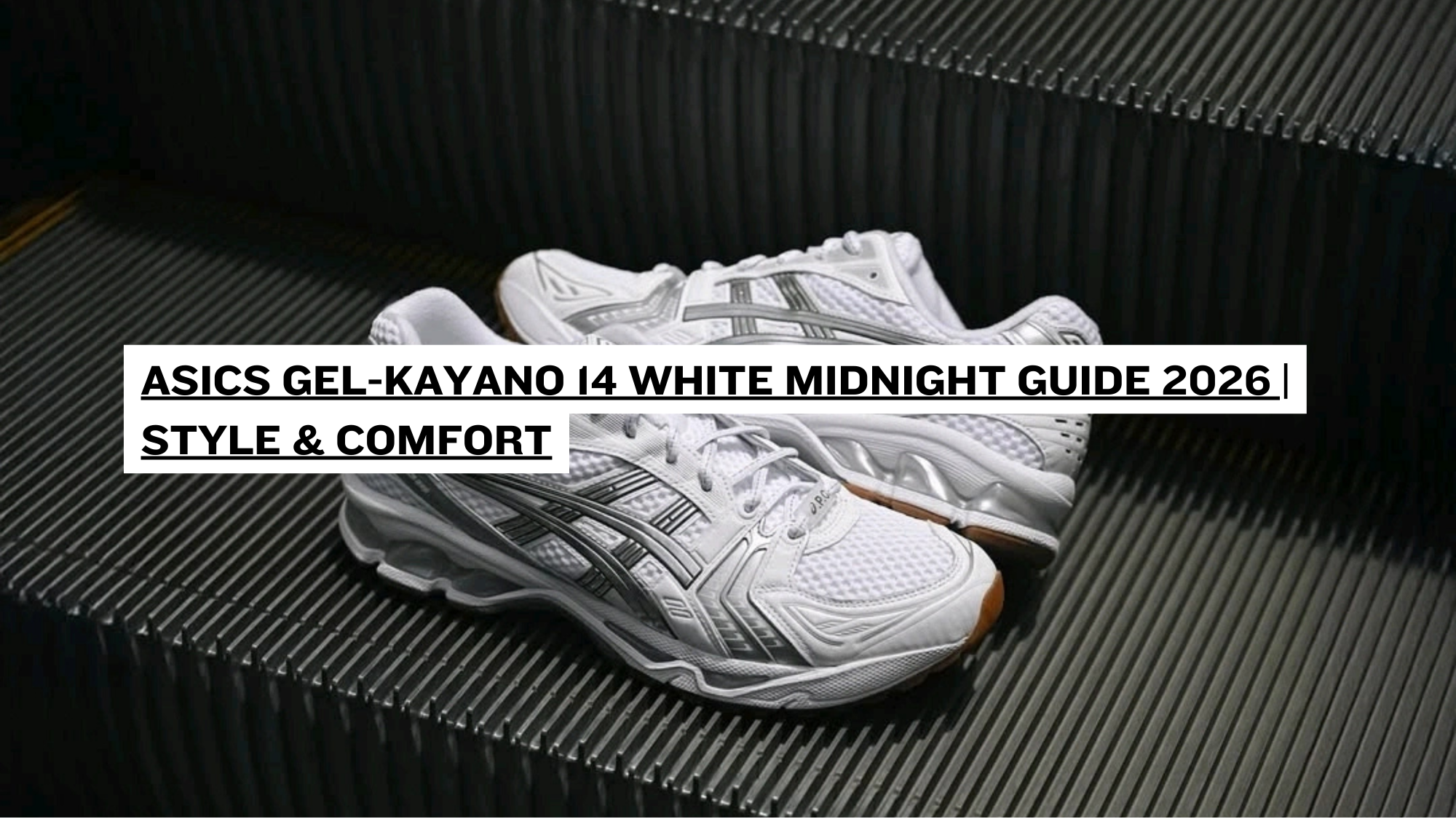 ASICS Gel-Kayano 14 White Midnight Guide 2026 | Style & Comfort