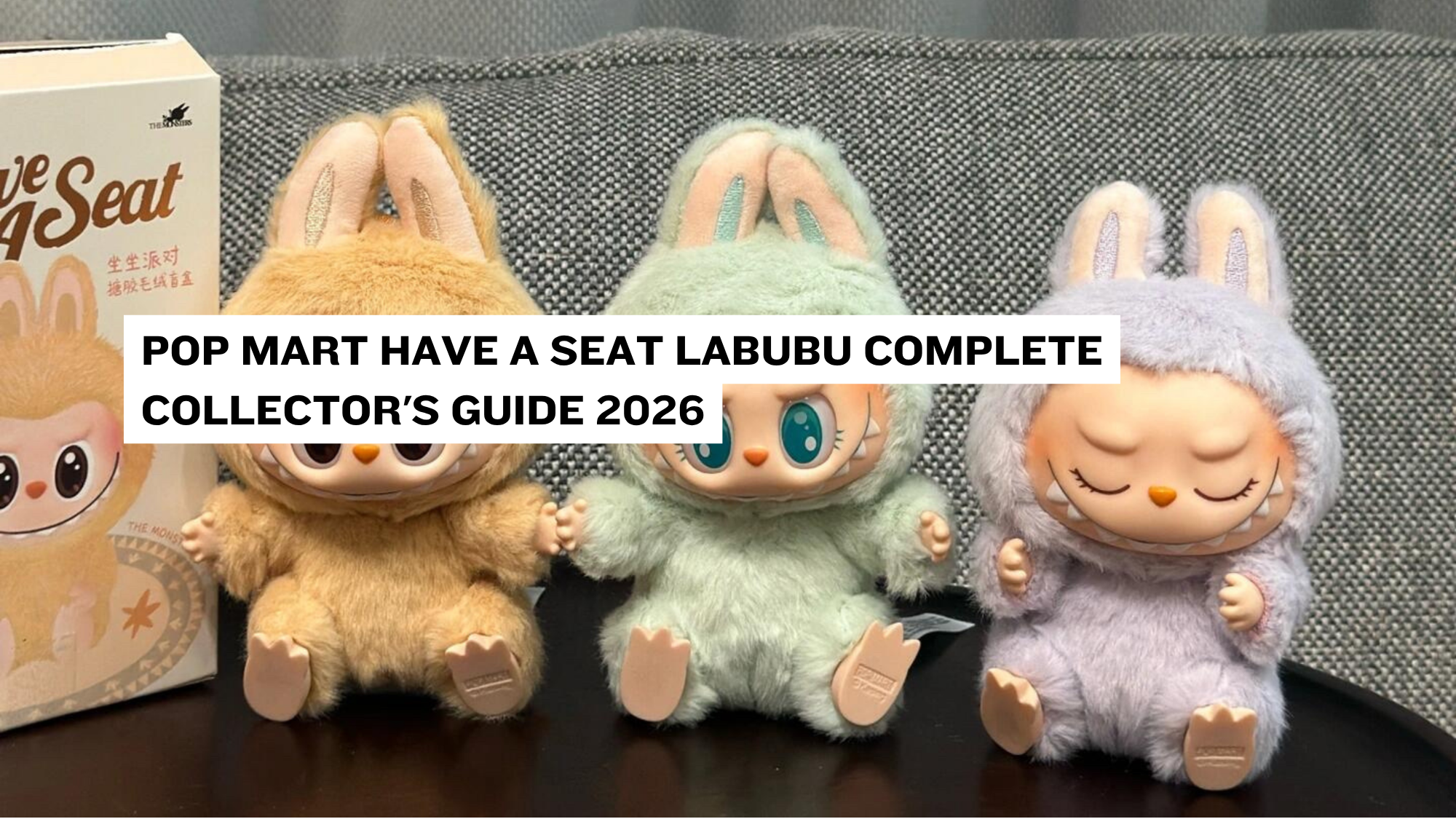 Pop Mart Have a Seat Labubu Complete Collector's Guide 2026