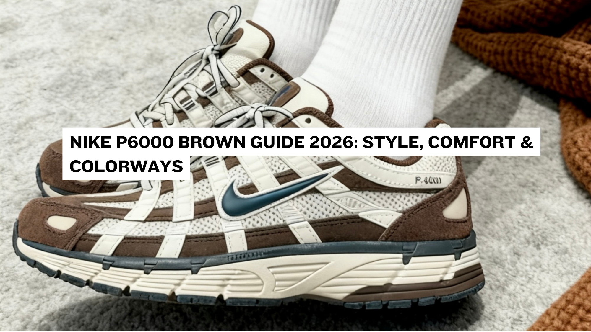 Nike P6000 Brown Guide 2026: Style, Comfort & Colorways – Double Boxed