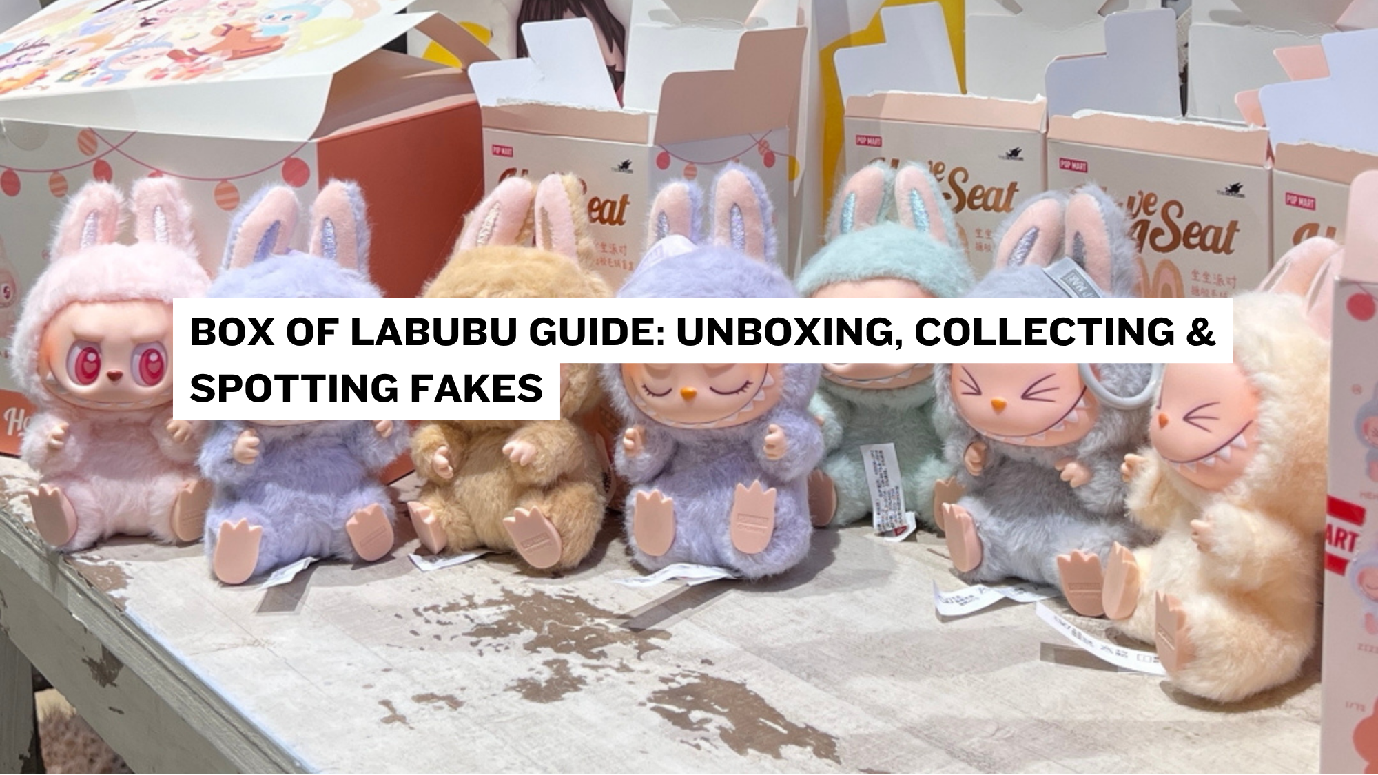 Box of Labubu Guide: Unboxing, Collecting & Spotting Fakes – Double Boxed