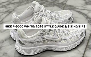 Nike P 6000 White: 2026 Style Guide & Sizing Tips